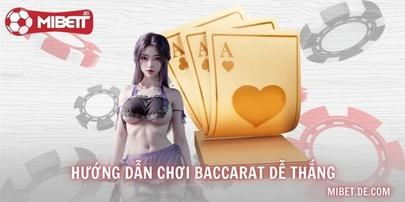 Hướng Dẫn Chơi Baccarat Dễ Thắng