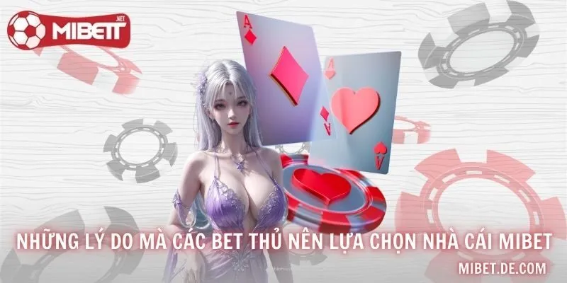 Những Lý Do Mà Các Bet Thủ Nên Lựa Chọn Nhà Cái MIBET