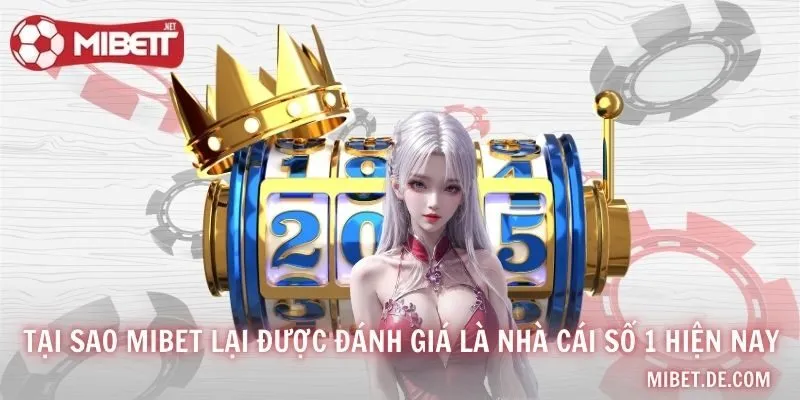Tại Sao MIBET Lại Được Đánh Giá Là Nhà Cái Số 1 Hiện Nay