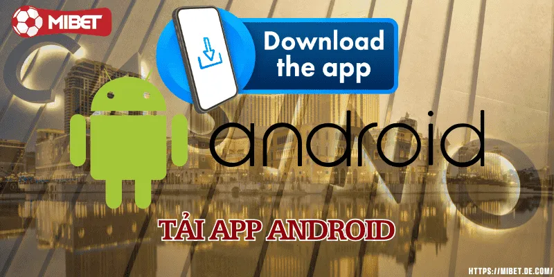 Tải app Mibet cho Android chỉ với vài bước, cài đặt nhanh